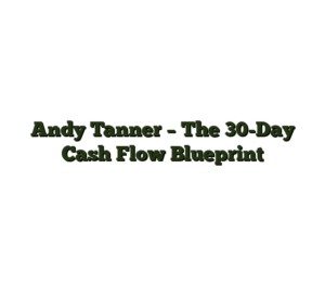 Andy Tanner – The 30-Day Cash Flow Blueprint