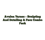 Avalon Yarnes – Sculpting And Detailing A Face Combo Pack