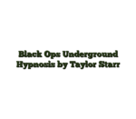 Black Ops Underground Hypnosis by Taylor Starr
