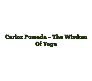 Carlos Pomeda – The Wisdom Of Yoga