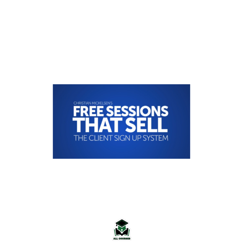 Christian Mickelsen – Free Sessions That Sell (Full Course 75 GB)