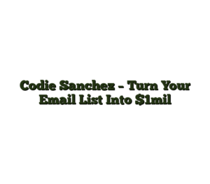 Codie Sanchez – Turn Your Email List Into $1mil