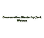 Conversation Starter by Jack Watson