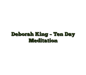 Deborah King – Ten Day Meditation