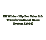 Eli Wilde – Nlp For Sales 2.0: Transformational Sales System (2024)