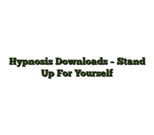 Hypnosis Downloads – Stand Up For Yourself