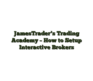 JamesTrader’s Trading Academy – How to Setup Interactive Brokers
