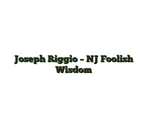 Joseph Riggio – NJ Foolish Wisdom