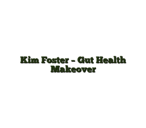 Kim Foster – Gut Health Makeover