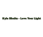 Kyle Shultz – Love Your Light