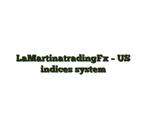 LaMartinatradingFx – US indices system