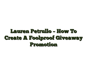 Lauren Petrullo – How To Create A Foolproof Giveaway Promotion