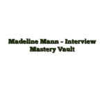Madeline Mann – Interview Mastery Vault