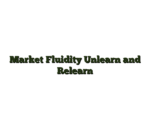 Market Fluidity Unlearn and Relearn
