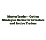 MasterTrader – Option Strategies Series for Investors and Active Traders