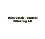 Mike Cooch – Content Blitzkrieg 2.0