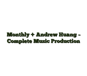 Monthly + Andrew Huang – Complete Music Production