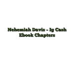 Nehemiah Davis – Ig Cash Ebook Chapters