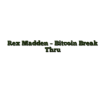 Rex Madden – Bitcoin Break Thru