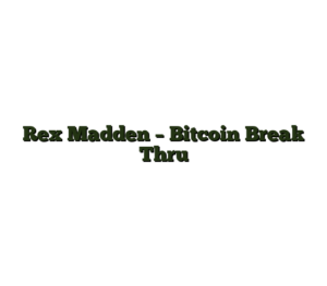 Rex Madden – Bitcoin Break Thru