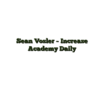 Sean Vosler – Increase Academy Daily