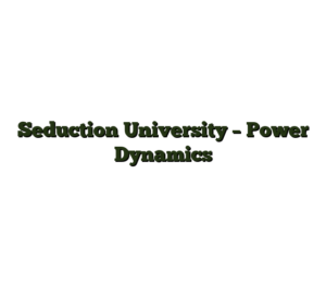 Seduction University – Power Dynamics