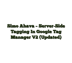 Simo Ahava – Server-Side Tagging In Google Tag Manager V2 (Updated)