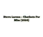 Steve Larsen – Chatbots For Mlm (2024)