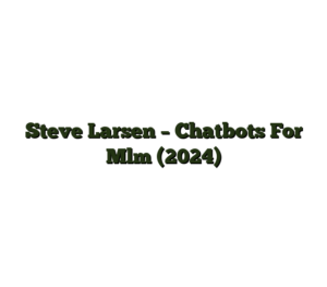 Steve Larsen – Chatbots For Mlm (2024)