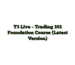 T3 Live – Trading 101 Foundation Course (Latest Version)