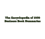 The Encyclopedia of 1050 Business Book Summaries