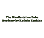 The Manifestation Babe Academy by Kathrin Zenkina