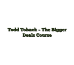 Todd Toback – The Bigger Deals Course