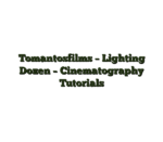Tomantosfilms – Lighting Dozen – Cinematography Tutorials