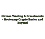 iDream Trading & Investments – Bootcamp Crypto Basics and Beyond