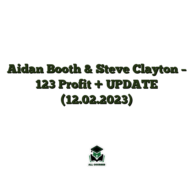 Aidan Booth & Steve Clayton – 123 Profit + UPDATE (12.02.2023)