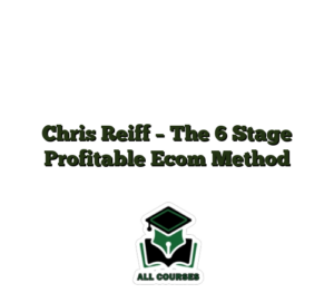 Chris Reiff – The 6 Stage Profitable Ecom Method