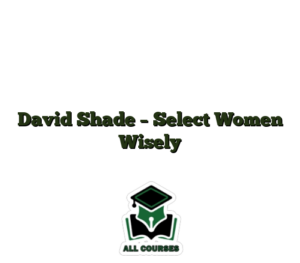 David Shade – Select Women Wisely