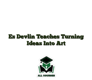 Es Devlin Teaches Turning Ideas Into Art