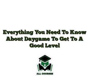 Everything You Need To Know About Daygame To Get To A Good Level