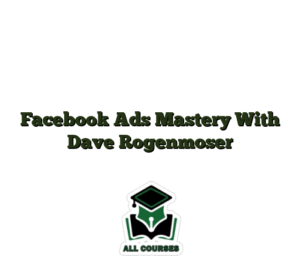 Facebook Ads Mastery With Dave Rogenmoser
