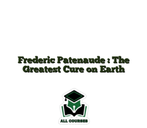 Frederic Patenaude : The Greatest Cure on Earth