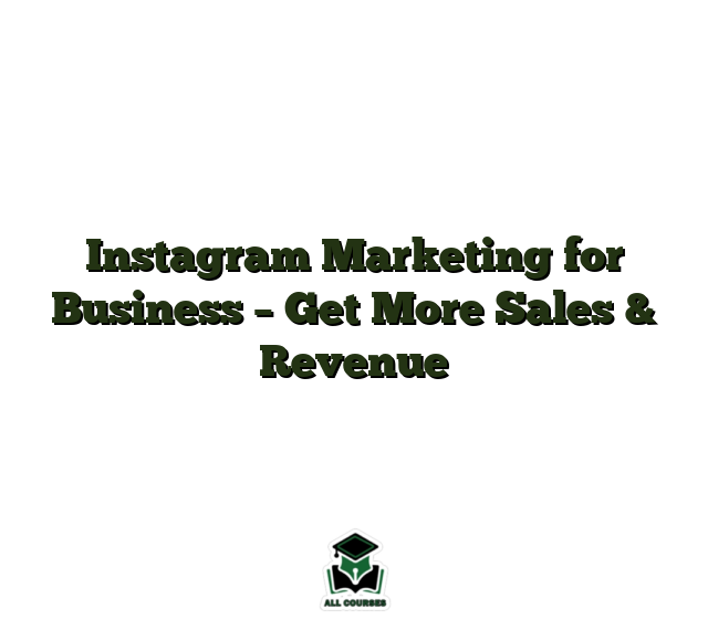 Instagram Marketing for Business – Get More Sales & Revenue