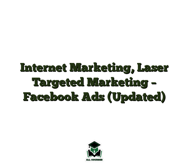 Internet Marketing, Laser Targeted Marketing – Facebook Ads (Updated)