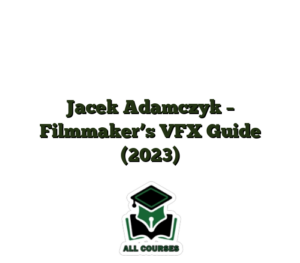 Jacek Adamczyk – Filmmaker’s VFX Guide (2023)