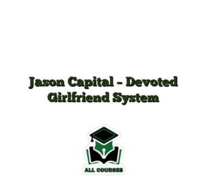 Jason Capital – Devoted Girlfriend System
