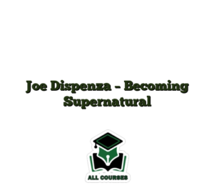 Joe Dispenza – Becoming Supernatural