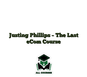 Justing Phillips – The Last eCom Course