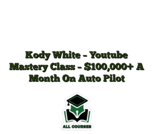 Kody White – Youtube Mastery Class – $100,000+ A Month On Auto Pilot