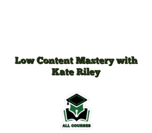 Low Content Mastery with Kate Riley